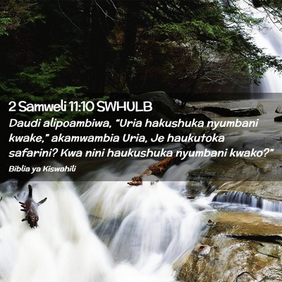 Picture 02 - 2 Samweli 11:10 SWHULB - Daudi alipoambiwa, “Uria hakushuka nyumbani - Bible Verse Picture