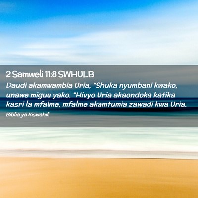 Picture 02 - 2 Samweli 11:8 SWHULB - Daudi akamwambia Uria, “Shuka nyumbani kwako, - Bible Verse Picture