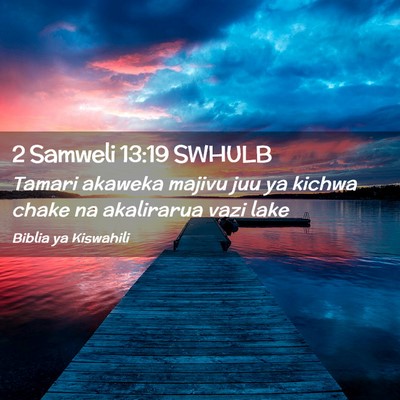 Picture 02 - 2 Samweli 13:19 SWHULB - Tamari akaweka majivu juu ya kichwa chake na - Bible Verse Picture