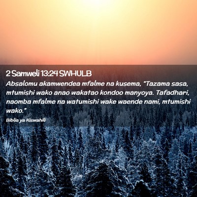 Picture 02 - 2 Samweli 13:24 SWHULB - Absalomu akamwendea mfalme na kusema, “Tazama - Bible Verse Picture
