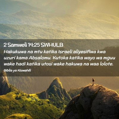Picture 02 - 2 Samweli 14:25 SWHULB - Hakukuwa na mtu katika Israeli aliyesifiwa kwa - Bible Verse Picture