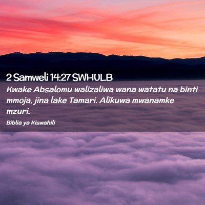 Picture 02 - 2 Samweli 14:27 SWHULB - Kwake Absalomu walizaliwa wana watatu na binti - Bible Verse Picture