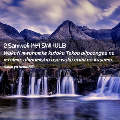 Picture 02 - 2 Samweli 14:4 SWHULB - Wakati mwanamke kutoka Tekoa alipoongea na - Bible Verse Picture