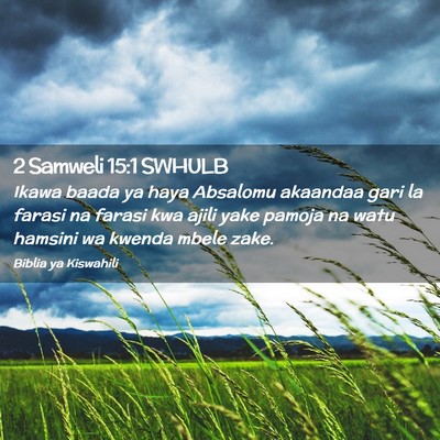 Picture 02 - 2 Samweli 15:1 SWHULB - Ikawa baada ya haya Absalomu akaandaa gari la - Bible Verse Picture