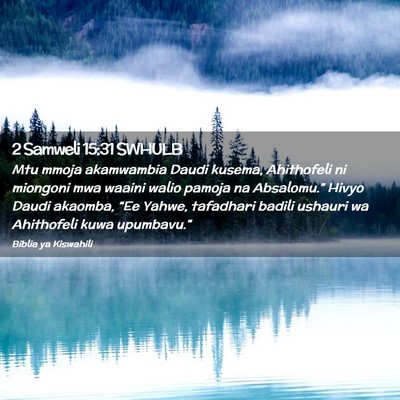 Picture 02 - 2 Samweli 15:31 SWHULB - Mtu mmoja akamwambia Daudi kusema, Ahithofeli ni - Bible Verse Picture