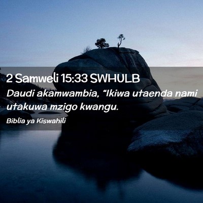 Picture 02 - 2 Samweli 15:33 SWHULB - Daudi akamwambia, “Ikiwa utaenda nami utakuwa - Bible Verse Picture