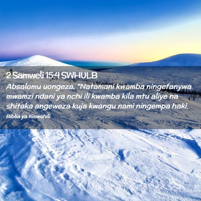 Picture 02 - 2 Samweli 15:4 SWHULB - Absalomu uongeza, “Natamani kwamba ningefanywa - Bible Verse Picture