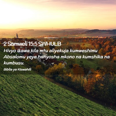 Picture 02 - 2 Samweli 15:5 SWHULB - Hivyo ikawa kila mtu aliyekuja kumweshimu - Bible Verse Picture