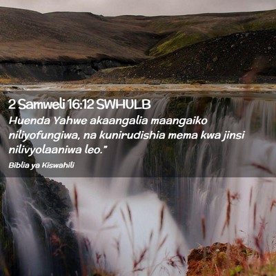 Picture 02 - 2 Samweli 16:12 SWHULB - Huenda Yahwe akaangalia maangaiko niliyofungiwa, - Bible Verse Picture