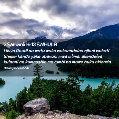 Picture 02 - 2 Samweli 16:13 SWHULB - Hivyo Daudi na watu wake wakaendelea njiani - Bible Verse Picture
