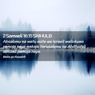 Picture 02 - 2 Samweli 16:15 SWHULB - Absalomu na watu wote wa Israeli waliokuwa pamoja - Bible Verse Picture