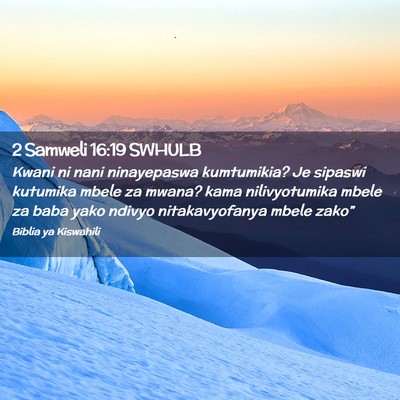 Picture 02 - 2 Samweli 16:19 SWHULB - Kwani ni nani ninayepaswa kumtumikia? Je sipaswi - Bible Verse Picture