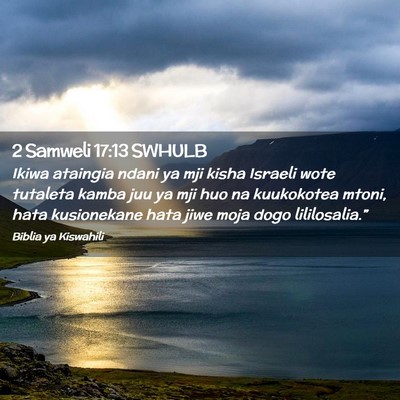 Picture 02 - 2 Samweli 17:13 SWHULB - Ikiwa ataingia ndani ya mji kisha Israeli wote - Bible Verse Picture