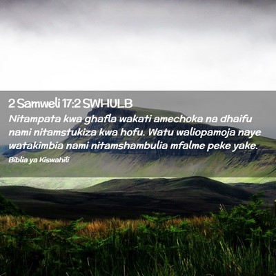Picture 02 - 2 Samweli 17:2 SWHULB - Nitampata kwa ghafla wakati amechoka na dhaifu - Bible Verse Picture