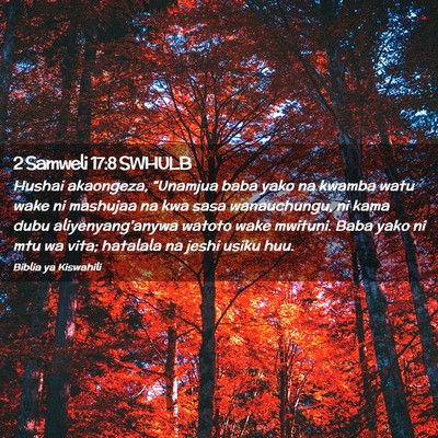 Picture 02 - 2 Samweli 17:8 SWHULB - Hushai akaongeza, “Unamjua baba yako na kwamba - Bible Verse Picture