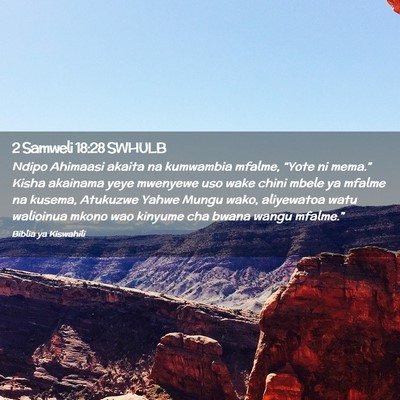 Picture 02 - 2 Samweli 18:28 SWHULB - Ndipo Ahimaasi akaita na kumwambia mfalme, - Bible Verse Picture