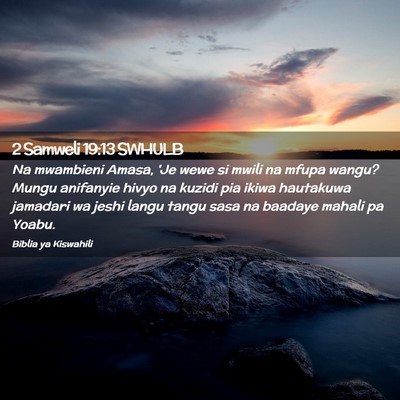 Picture 02 - 2 Samweli 19:13 SWHULB - Na mwambieni Amasa, 'Je wewe si mwili na mfupa - Bible Verse Picture