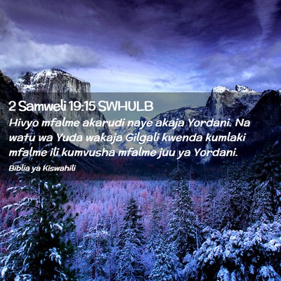 Picture 02 - 2 Samweli 19:15 SWHULB - Hivyo mfalme akarudi naye akaja Yordani. Na watu - Bible Verse Picture