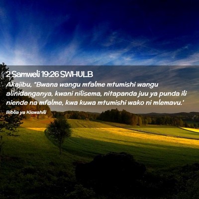 Picture 02 - 2 Samweli 19:26 SWHULB - Akajibu, “Bwana wangu mfalme mtumishi wangu - Bible Verse Picture