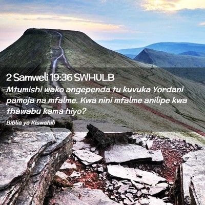 Picture 02 - 2 Samweli 19:36 SWHULB - Mtumishi wako angependa tu kuvuka Yordani pamoja - Bible Verse Picture