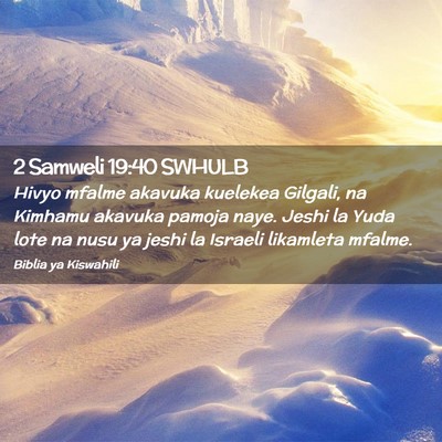 Picture 02 - 2 Samweli 19:40 SWHULB - Hivyo mfalme akavuka kuelekea Gilgali, na Kimhamu - Bible Verse Picture