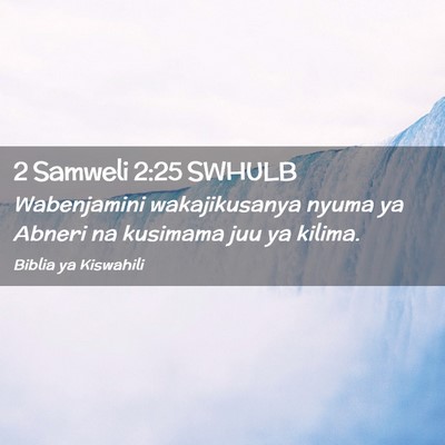 Picture 02 - 2 Samweli 2:25 SWHULB - Wabenjamini wakajikusanya nyuma ya Abneri na - Bible Verse Picture