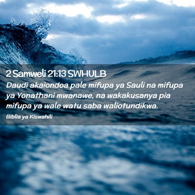 Picture 02 - 2 Samweli 21:13 SWHULB - Daudi akaiondoa pale mifupa ya Sauli na mifupa ya - Bible Verse Picture