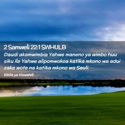Picture 02 - 2 Samweli 22:1 SWHULB - Daudi akamwimbia Yahwe maneno ya wimbo huu siku - Bible Verse Picture