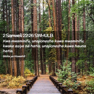 Picture 02 - 2 Samweli 22:26 SWHULB - Kwa mwaminifu, unajionesha kuwa mwaminifu; kwake - Bible Verse Picture