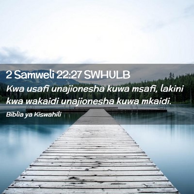 Picture 02 - 2 Samweli 22:27 SWHULB - Kwa usafi unajionesha kuwa msafi, lakini kwa - Bible Verse Picture