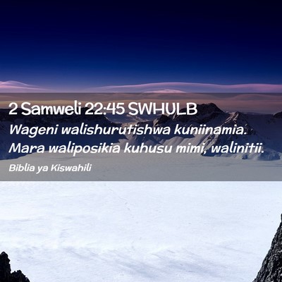 Picture 02 - 2 Samweli 22:45 SWHULB - Wageni walishurutishwa kuniinamia. Mara - Bible Verse Picture