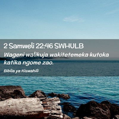 Picture 02 - 2 Samweli 22:46 SWHULB - Wageni walikuja wakitetemeka kutoka katika ngome - Bible Verse Picture