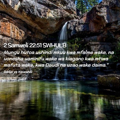 Picture 02 - 2 Samweli 22:51 SWHULB - Mungu hutoa ushindi mkuu kwa mfalme wake, na - Bible Verse Picture