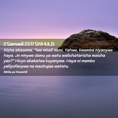 Picture 02 - 2 Samweli 23:17 SWHULB - Kisha akasema, “Iwe mbali nami, Yahwe, kwamba - Bible Verse Picture