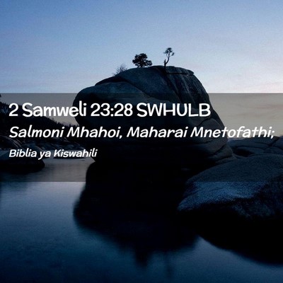 Picture 02 - 2 Samweli 23:28 SWHULB - Salmoni Mhahoi, Maharai - Bible Verse Picture