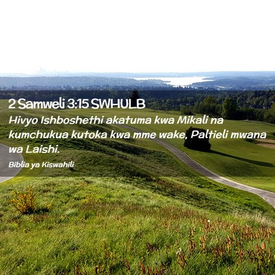 Picture 02 - 2 Samweli 3:15 SWHULB - Hivyo Ishboshethi akatuma kwa Mikali na kumchukua - Bible Verse Picture