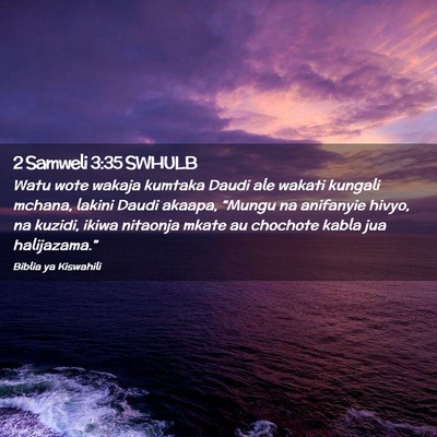 Picture 02 - 2 Samweli 3:35 SWHULB - Watu wote wakaja kumtaka Daudi ale wakati kungali - Bible Verse Picture