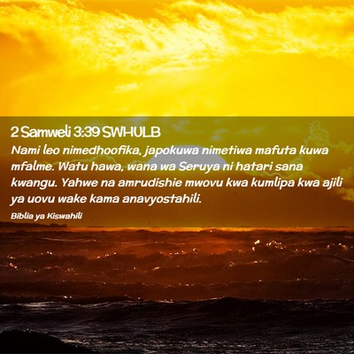 Picture 02 - 2 Samweli 3:39 SWHULB - Nami leo nimedhoofika, japokuwa nimetiwa mafuta - Bible Verse Picture