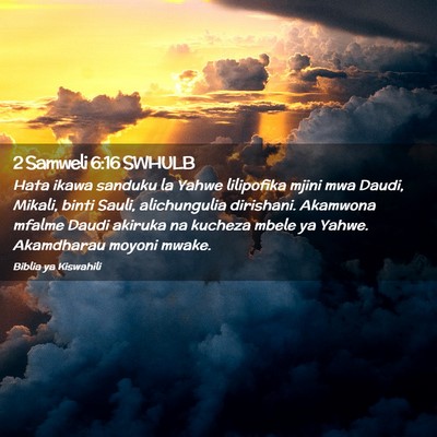 Picture 02 - 2 Samweli 6:16 SWHULB - Hata ikawa sanduku la Yahwe lilipofika mjini mwa - Bible Verse Picture