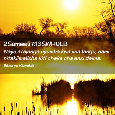 Picture 02 - 2 Samweli 7:13 SWHULB - Naye atajenga nyumba kwa jina langu, nami - Bible Verse Picture