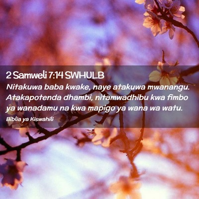 Picture 02 - 2 Samweli 7:14 SWHULB - Nitakuwa baba kwake, naye atakuwa mwanangu. - Bible Verse Picture