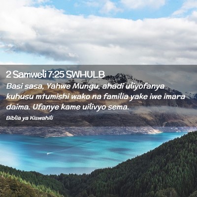 Picture 02 - 2 Samweli 7:25 SWHULB - Basi sasa, Yahwe Mungu, ahadi uliyofanya kuhusu - Bible Verse Picture