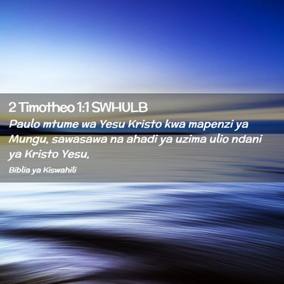 Picture 02 - 2 Timotheo 1:1 SWHULB - Paulo mtume wa Yesu Kristo kwa mapenzi ya Mungu, - Bible Verse Picture