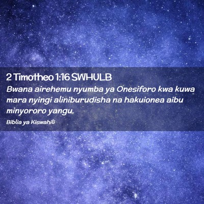 Picture 02 - 2 Timotheo 1:16 SWHULB - Bwana airehemu nyumba ya Onesiforo kwa kuwa mara - Bible Verse Picture