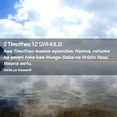 Picture 02 - 2 Timotheo 1:2 SWHULB - kwa Timotheo mwana mpendwa: Neema, rehema na - Bible Verse Picture