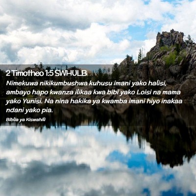 Picture 02 - 2 Timotheo 1:5 SWHULB - Nimekuwa nikikumbushwa kuhusu imani yako halisi, - Bible Verse Picture