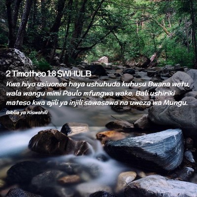 Picture 02 - 2 Timotheo 1:8 SWHULB - Kwa hiyo usiuonee haya ushuhuda kuhusu Bwana - Bible Verse Picture