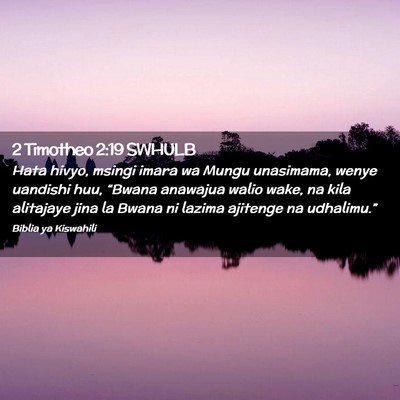 Picture 02 - 2 Timotheo 2:19 SWHULB - Hata hivyo, msingi imara wa Mungu unasimama, - Bible Verse Picture