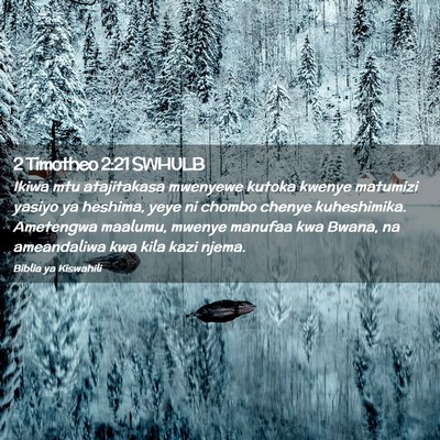 Picture 02 - 2 Timotheo 2:21 SWHULB - Ikiwa mtu atajitakasa mwenyewe kutoka kwenye - Bible Verse Picture