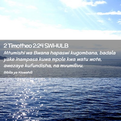 Picture 02 - 2 Timotheo 2:24 SWHULB - Mtumishi wa Bwana hapaswi kugombana, badala yake - Bible Verse Picture